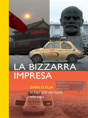 cover image of La bizzarra impresa. In Fiat 500 dall'Italia alla Cina
